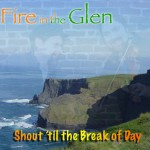 Fire in the Glen - Shout 'til the Break of Day