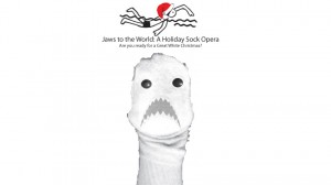 Jaws to the World, a Holiday Sock Opera